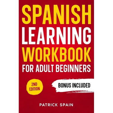 Spanish Learning Workbook for Adult Beginners: Learn Spanish Words and Phrases, Verbs, Grammar and Lots of Exercises to Improve Your Spanish in 30 Day
