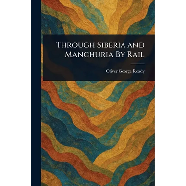 Through Siberia and Manchuria By Rail