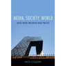 Media, Society, World: Social Theory and Digital Media Practice
