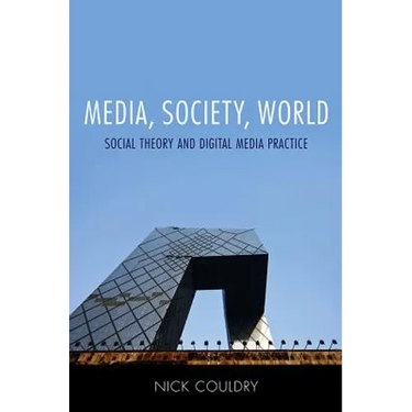 Media, Society, World: Social Theory and Digital Media Practice