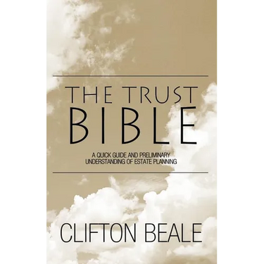 The Trust Bible: A Quick Guide and Preliminary Understanding of Estate Planning