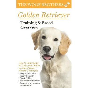 Golden Retriever Training & Breed Overview: How to Understand & Train your Golden, by using Positive Modern Techniques