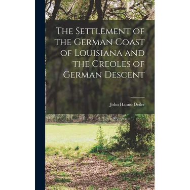 The Settlement of the German Coast of Louisiana and the Creoles of German Descent