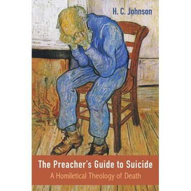 The Preacher's Guide to Suicide: A Homiletical Theology of Death