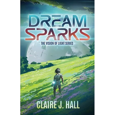 Dream Sparks: The Vision of Light Series Book 1