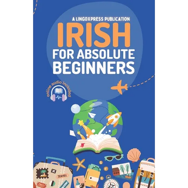 Irish for Absolute Beginners: Basic Words and Phrases Across 50 Themes with Online Audio Pronunciation Support