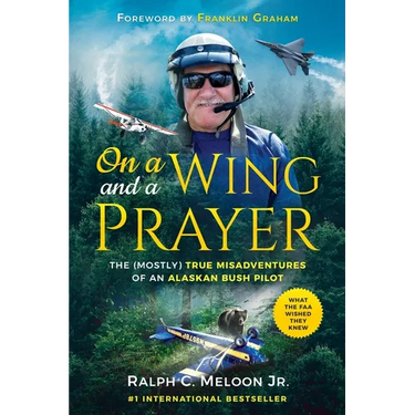 On a Wing and a Prayer: The (Mostly) True Misadventures of an Alaskan Bush Pilot