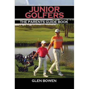 Junior Golfers: The Parents Guide Book