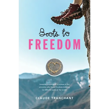 Boots to Freedom: Amazing journeys of a woman in her seventies who found freedom trekking in different parts of the world