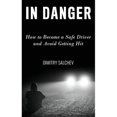 In Danger: How to Become a Safe Driver and Avoid Getting Hit