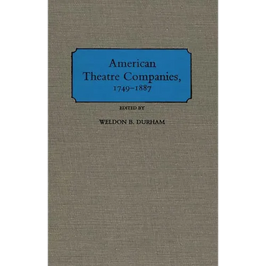 American Theatre Companies, 1749-1887