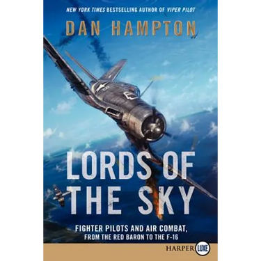 Lords of the Sky: Fighter Pilots and Air Combat, from the Red Baron to the F-16