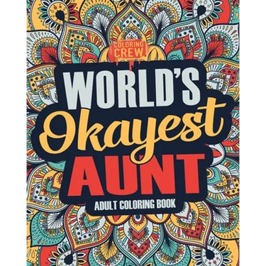 Worlds Okayest Aunt: A Snarky, Irreverent & Funny Aunt Coloring Book for Adults