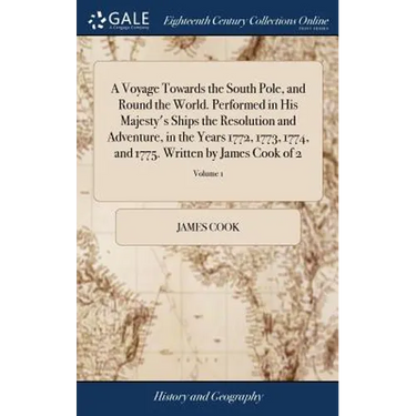 A Voyage Towards the South Pole, and Round the World. Performed in His Majesty's Ships the Resolution and Adventure, in the Years 1772, 1773, 1774, an