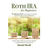 Roth IRA for Beginners - The Ultimate Guide to Investing, Conversions, Early Retirement Hacks, Withdrawals, and Inheritance: Master Basic Skills for G