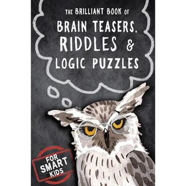 The Brilliant Book of Brain Teasers, Riddles & Logic Puzzles: For Smart Kids