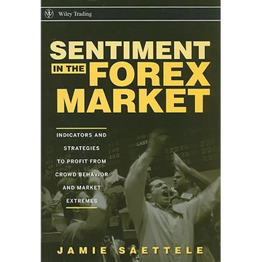 Sentiment in the Forex Market: Indicators and Strategies to Profit from Crowd Behavior and Market Extremes