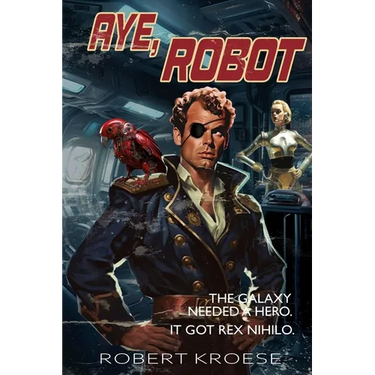 Aye, Robot (A Rex Nihilo Adventure)