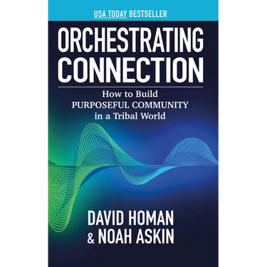 Orchestrating Connection: How to Build Purposeful Community in a Tribal World