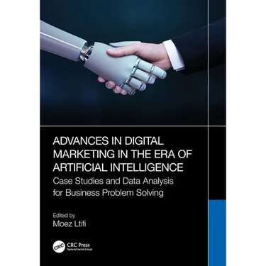 Advances in Digital Marketing in the Era of Artificial Intelligence: Case Studies and Data Analysis for Business Problem Solving