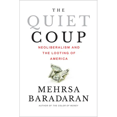 The Quiet Coup: Neoliberalism and the Looting of America