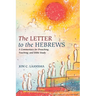 The Letter to the Hebrews: A Commentary for Preaching, Teaching, and Bible Study