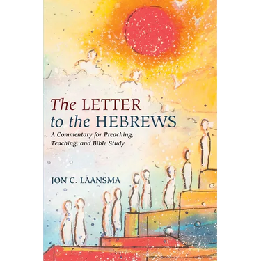 The Letter to the Hebrews: A Commentary for Preaching, Teaching, and Bible Study