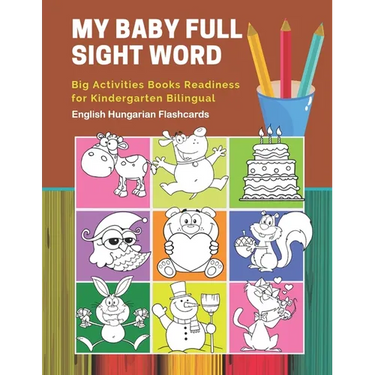 My Baby Full Sight Word Big Activities Books Readiness for Kindergarten Bilingual English Hungarian Flashcards: Learn reading tracing workbook and fun