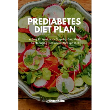 Prediabetes Diet Plan: A Busy Professional's Step by Step Guide to Managing Prediabetes through Diet