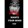 The devil wants your mind: The devil wants me