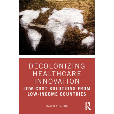 Decolonizing Healthcare Innovation: Low-Cost Solutions from Low-Income Countries