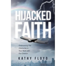 Hijacked Faith: Overcoming the Obstacles in Your Walk with Our Creator