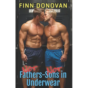 NOT Fathers-NOT Sons in Underwear: Gay Underwear Series