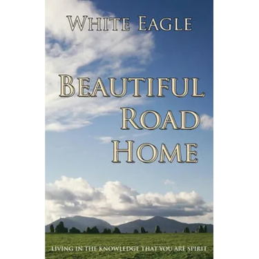 Beautiful Road Home: Living in the Knowledge That You Are Spirit