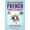 20 Entertaining French Short Stories for Beginners and Intermediate Learners Learn French With Stories: Easy French Edition