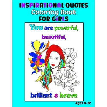 Inspirational Quotes Coloring Book for Girls Ages 8-12: 35 Coloring Pages, Each with an Image of a Girl and Inspiring Quotes to Color