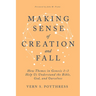 Making Sense of Creation and Fall: How Themes in Genesis 1-3 Help Us Understand the Bible, God, and Ourselves