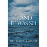 ...And It Was So: How Modern Science Sheds New Light on the Biblical Account of Creation