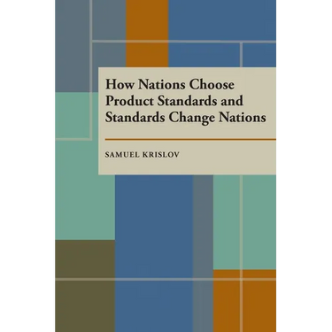 How Nations Choose Product Standards and Standards Change Nations