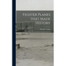 Fighter Planes That Made History