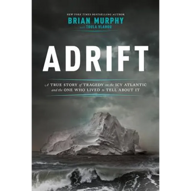 Adrift: A True Story of Tragedy on the Icy Atlantic and the One Who Lived to Tell about It