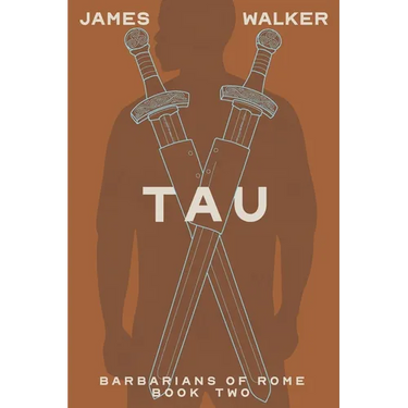 Tau: Barbarians of Rome Book Two
