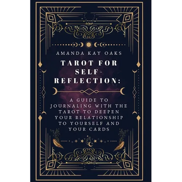 Tarot for Self-Reflection: A Guide to Journaling with the Tarot to Deepen Your Relationship to Yourself and Your Cards