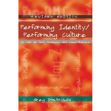 Performing Identity/Performing Culture: Hip Hop as Text, Pedagogy, and Lived Practice