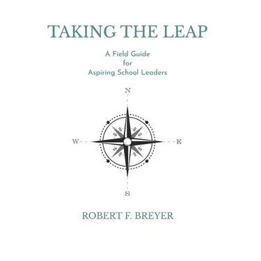 Taking the Leap: A Field Guide for Aspiring School Leaders