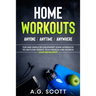 Home Workouts: Anyone Anytime Anywhere: Fun and Simple No-Equipment Home Workouts to Help Lose Weight, Build Muscle and Achieve Your Dream Body