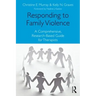 Responding to Family Violence: A Comprehensive, Research-Based Guide for Therapists