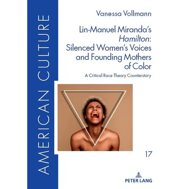 Lin-Manuel Miranda's Hamilton: Silenced Women's Voices and Founding Mothers of Color: A Critical Race Theory Counterstory