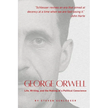 George Orwell: Life, Writing, and the Making of a Political Conscience