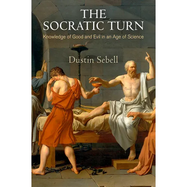 The Socratic Turn: Knowledge of Good and Evil in an Age of Science